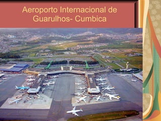 Aeroporto Internacional de Guarulhos- Cumbica 