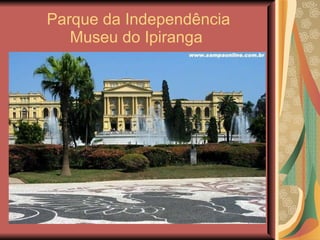 Parque da Independência Museu do Ipiranga  