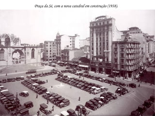 Praça da Sé, com a nova catedral em construção (1938).

 
