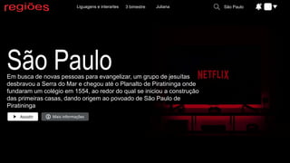 Assistir Mais informações
São Paulo
Em busca de novas pessoas para evangelizar, um grupo de jesuítas
desbravou a Serra do Mar e chegou até o Planalto de Piratininga onde
fundaram um colégio em 1554, ao redor do qual se iniciou a construção
das primeiras casas, dando origem ao povoado de São Paulo de
Piratininga
3 bimestre
Liguagens e interartes Juliana São Paulo
 