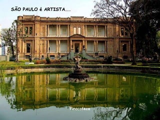 SÃO PAULO é ARTISTA...




                     Pinacoteca
 