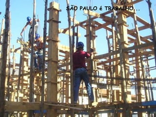 SÃO PAULO é TRABALHO...
 