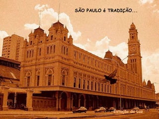 SÃO PAULO é TRADIÇÃO...




              Estação da Luz
 