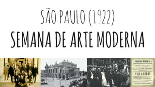 SÃOPAULO(1922)
SEMANADEARTEMODERNA
 