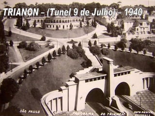 TRIANON – (Tunel 9 de Julho) – 1940 