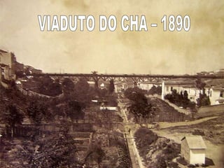VIADUTO DO CHA – 1890 