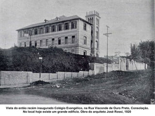 Vista do então recém inaugurado Colégio Evangélico, na Rua Visconde de Ouro Preto, Consolação.
            No local hoje existe um grande edifício. Obra do arquiteto José Rossi, 1920
 