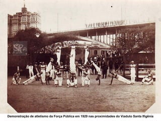 Demonstração de atletismo da Força Pública em 1929 nas proximidades do Viaduto Santa Ifigênia
 