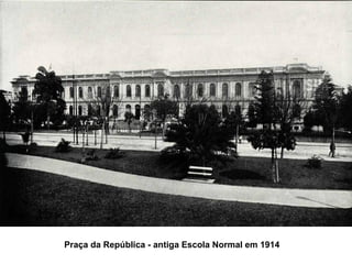 Praça da República - antiga Escola Normal em 1914
 