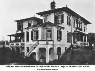 Palacete Numa de Oliveira em 1916 (Avenida Paulista). Hoje no local está um edifício
                              com o mesmo nome
 