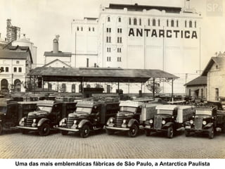 Uma das mais emblemáticas fábricas de São Paulo, a Antarctica Paulista
 