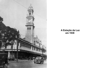 A Estação da Luz
    em 1938
 