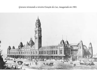 Gravura retratando a terceira Estação da Luz, inaugurada em 1901.
 