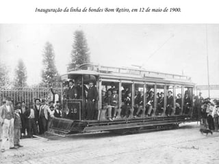 Inauguração da linha de bondes Bom Retiro, em 12 de maio de 1900.
 