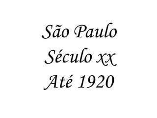 São Paulo
Século xx
Até 1920
 