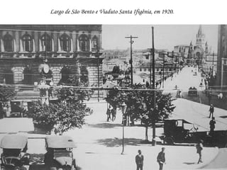 Largo de São Bento e Viaduto Santa Ifigênia, em 1920.
 