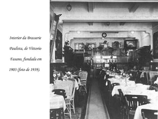 Interior da Brasserie

Paulista, de Vittorio

Fasano, fundada em

1903 (foto de 1939).
 