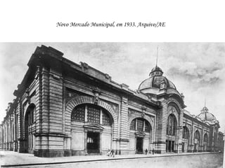 Novo Mercado Municipal, em 1933. Arquivo/AE
 