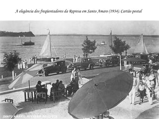 A elegância dos freqüentadores da Represa em Santo Amaro (1934). Cartão postal
 