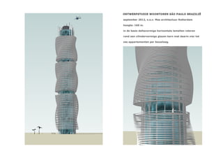 september 2012, o.a.v. Mas architectuur Rotterdam

hoogte: 160 m.

in de basis deltavormige horizontale lamellen roteren

rond een cilindervormige glazen kern met daarin vier tot

zes appartementen per bouwlaag.
 