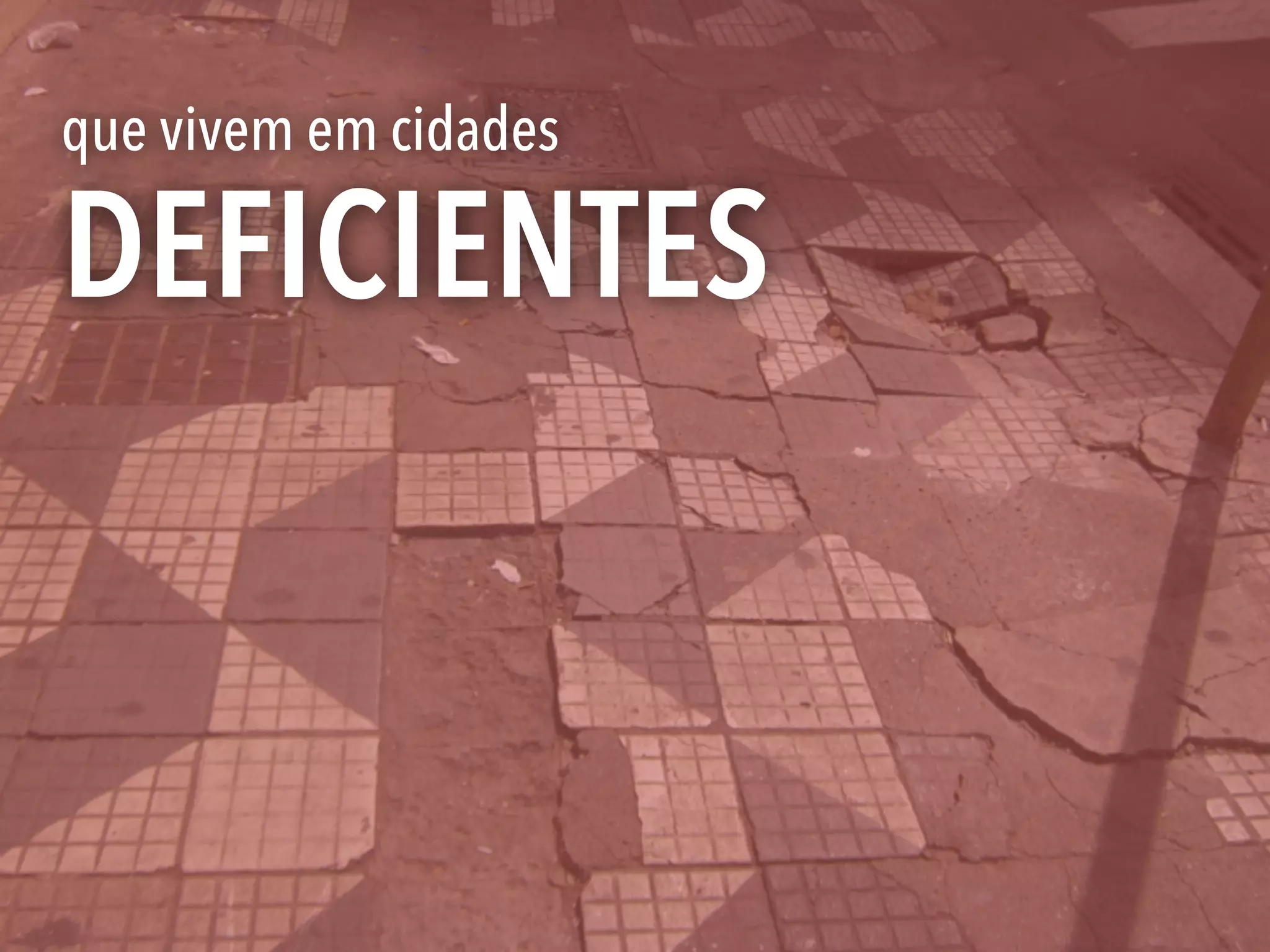 que vivem em cidades
DEFICIENTES
 