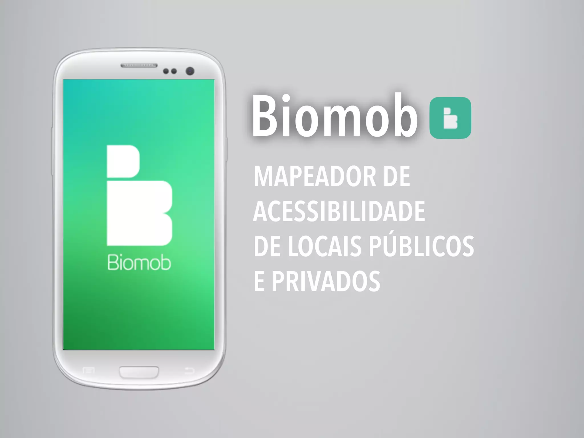 Biomob
MAPEADOR DE
ACESSIBILIDADE
DE LOCAIS PÚBLICOS
E PRIVADOS
 