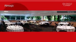 Almoço
Sala São Paulo
 