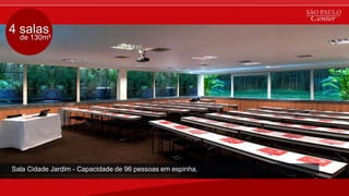 4 salas
de 130m²
Sala Cidade Jardim - Capacidade de 96 pessoas em espinha.
 