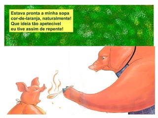 Estava pronta a minha sopa cor-de-laranja, naturalmente! Que ideia tão apetecível eu tive assim de repente! 