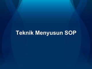 Teknik Menyusun SOP
 