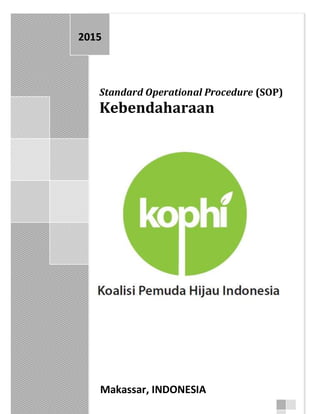 Standard Operational Procedure (SOP)
Kesekretariatan
Standard Operational Procedure (SOP)
Kebendaharaan
2015
Makassar, INDONESIA
 
