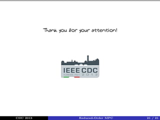 Thank you for your attention!

CDC 2013

Reduced-Order MPC

21 / 21

 