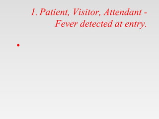 1. Patient, Visitor, Attendant -
Fever detected at entry.
•
 