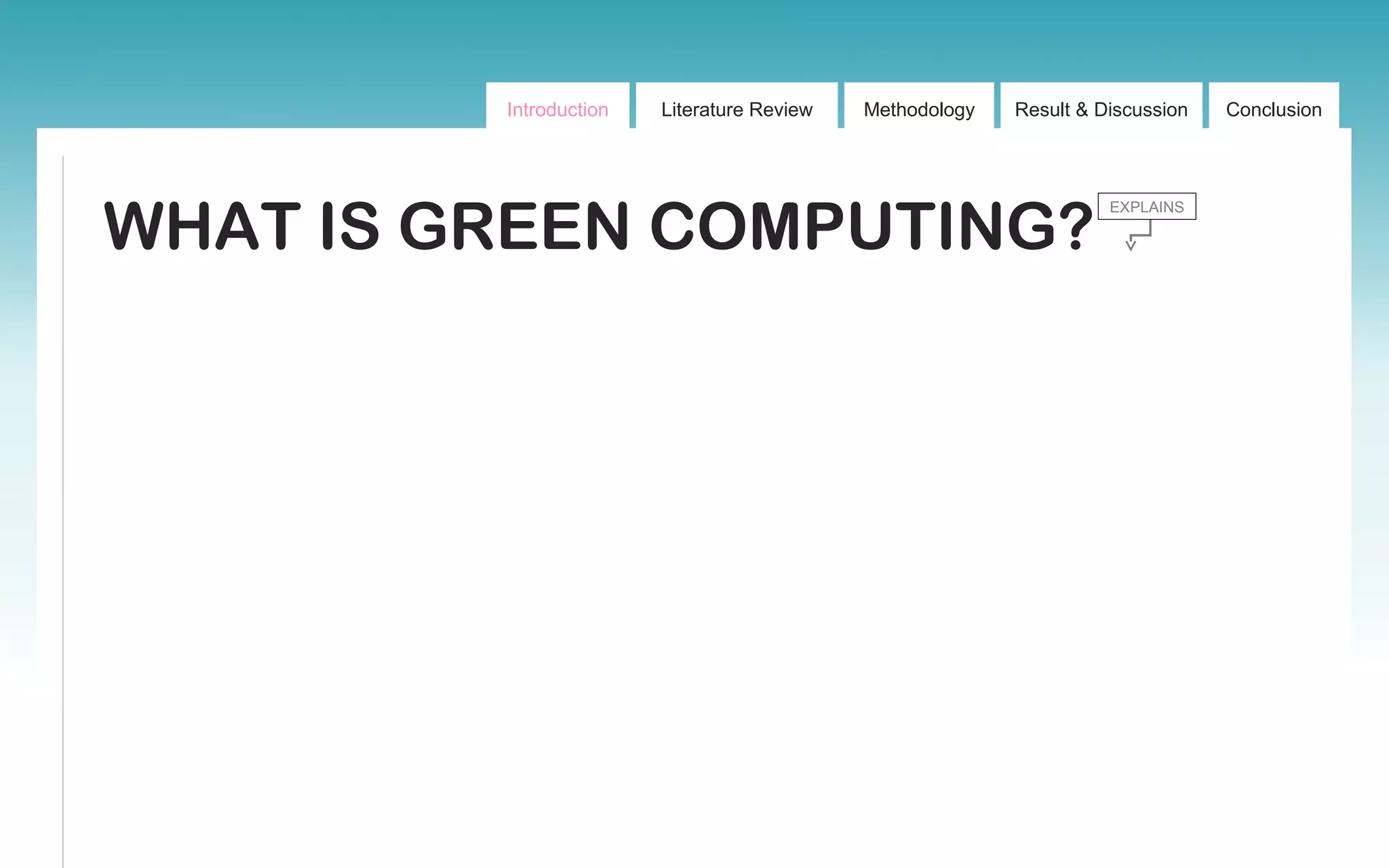 Introduction Literature Review Methodology Result & Discussion Conclusion
WHAT IS GREEN COMPUTING?
EXPLAINS
 