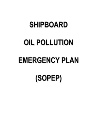 SHIPBOARD

 OIL POLLUTION

EMERGENCY PLAN

    (SOPEP)
 