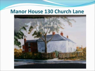 Manor House 130 Church Lane
 