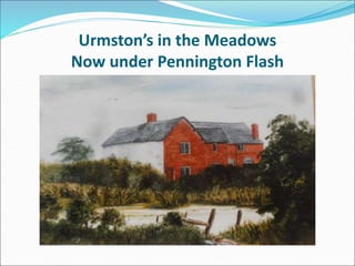 Urmston’s in the Meadows
Now under Pennington Flash
 