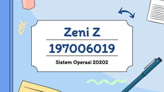 Zeni Z
197006019
Sistem Operasi 20202
 