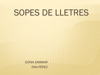 SOPES DE LLETRES

DÚNIA SAMMAR
ONA PÉREZ

 