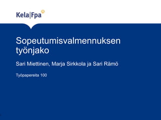 Sopeutumisvalmennuksen
työnjako
Sari Miettinen, Marja Sirkkola ja Sari Rämö
Työpapereita 100
1
 