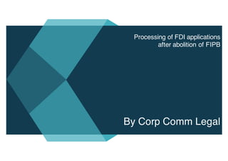 Processing of FDI applications
after abolition of FIPB
By Corp Comm Legal
 