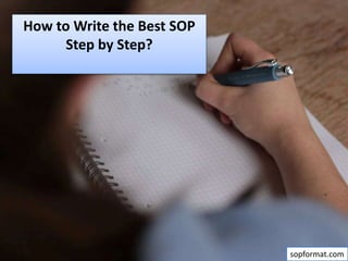 How to Write the Best SOP
Step by Step?
sopformat.com
 