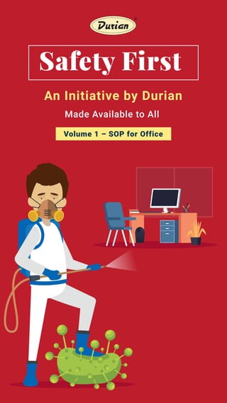 Safety First
An Initiative by Durian
Made Available to All
Volume 1 – SOP for Office
 