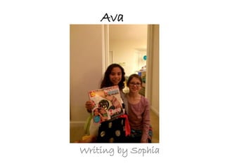 Ava
Writing by Sophia
 