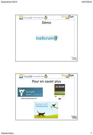 SophiaConf 2010                                           10/07/2010




                                 Commission Open Source




                                                   Démo




                                 Commission Open Source




                               Pour en savoir plus



                  www.aubryconseil.com




Claude Aubry                                                      7
 