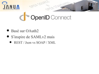 • Basé sur OAuth2
• S’inspire de SAMLv2 mais

• REST / Json vs SOAP / XML

 