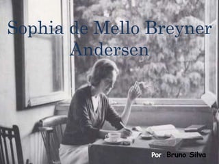 Sophia de Mello Breyner Andersen  Por : Bruno Silva 