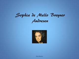 Sophia de Mello Breyner
Andresen
Elisa Mineiro
 