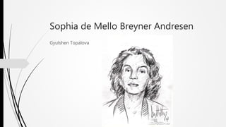 Sophia de Mello Breyner Andresen
Gyulshen Topalova
 