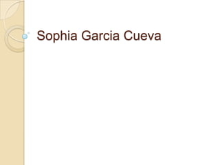 Sophia Garcia Cueva
 